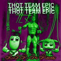 Thot Team Epic - R.I.P. In Pieces