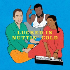 Lucked In - Nuttin' Cold