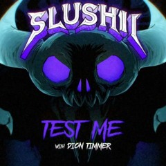 Slushii & Dion Timmer - Test Me (Demo) [V7 MAY 11]