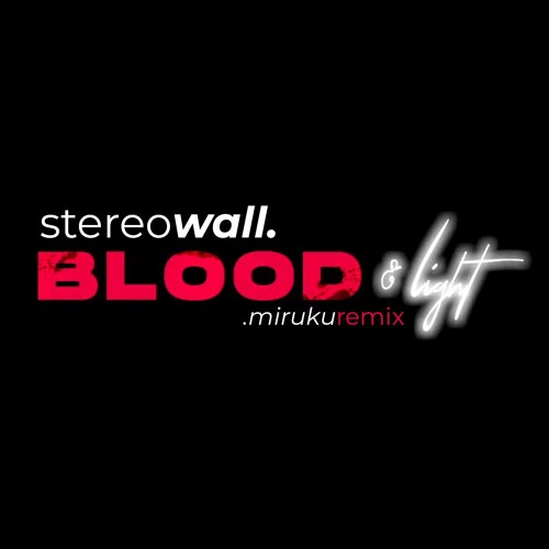 StereoWall - Blood & Light (Miruku Remix)