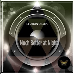 SHARON O LOVE - MUCH BETTER AT NIGHT