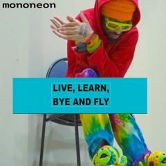 "LIVE, LEARN, BYE AND FLY" - MonoNeon