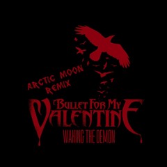 Bullet For My Valentine - Waking The Demon (Arctic Moon Extended Remix) [FREE DOWNLOAD]