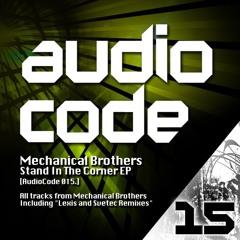 Mechanical Brothers,Lexis Remix, Svetec - Stand In The Corner EP [AudioCode 015] Preview