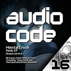 Mental Crush, Mechancal Brothers, Greg Notill -  Toxic EP [AudioCode 016] Preview
