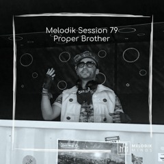 Melodik Session 79 - Proper Brother