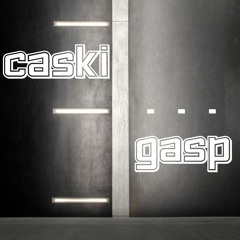 CASKI - GASP [OUT NOW EXCLUSIVELY ON BANDCAMP]