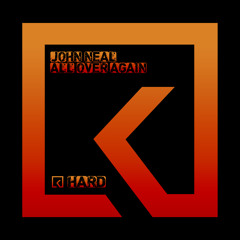John Neal - All Over Again - KODA HARD - OUT NOW!