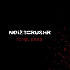 NOIZ3CRUSHR - Ik Wil Kaas