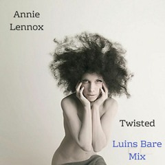 Annie Lennox - Twisted (Luin's Bare Mix)