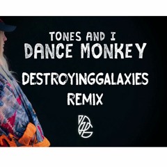 Tones & I - Dance Monkey(DestroyingGalaxies Remix)