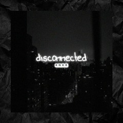 Disconnected (Prod. KNKR)