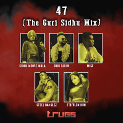 47 (The Gurj Sidhu Mix) | Trugg, Gurj Sidhu, Steel Banglez, Sidhu Moose Wala, MIST, Stefflon Don