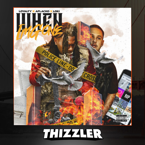 Loyalty x Aflacko x Loki - When I'm Gone (Prod. Bear On The Beat) [Thizzler Exclusive]