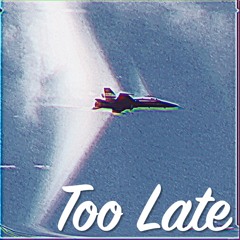 TOO LATE (Prod. Vriezy)