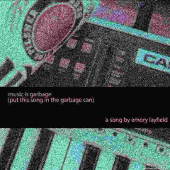 music is garbage (put this song in the garbage can)