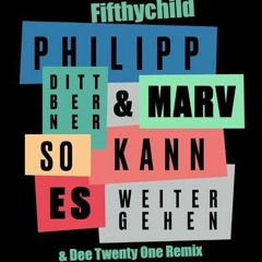 Phillip Dittberner Feat. Marv - So Kann Es Weitergehen ( Fifthychild Feat.D21 Bootleg Edit)