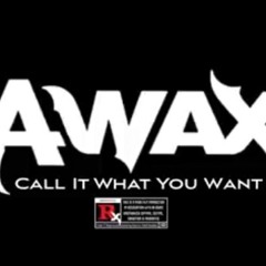 A-Wax- Call It What You Want