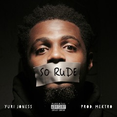 Yuri Joness - "So Rude" (Prod. Mektro)
