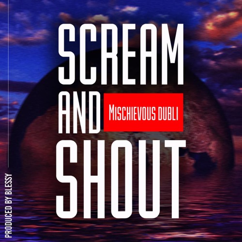 Scream and shout