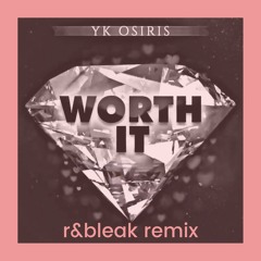 Yk Osiris - "Worth It" (r&bleak Remix)