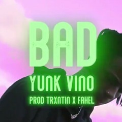 Yunk Vino - BAD (Prod.TRXNTIN & Fahel)