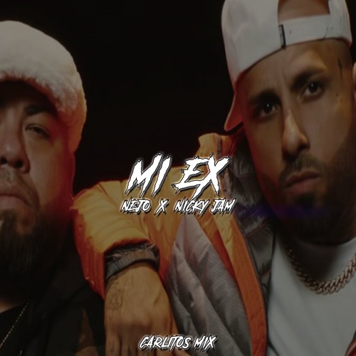 Stream MI EX (Remix) - Ñejo x Nicky Jam | CARLITOS MIX by Carlitos Mix |  Listen online for free on SoundCloud