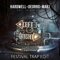 Hardwell, Deorro & MAKJ - Left Right feat. Fatman Scoop (gebsDrop Festival Trap Edit)