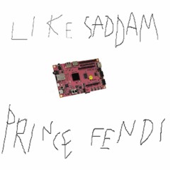 Prince Fendi - "Like Saddam"