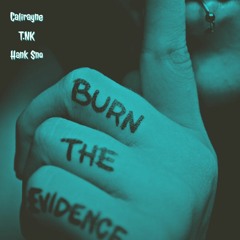 Calirayne- Burn The Evidence Ft T.N.K & Hank Sno