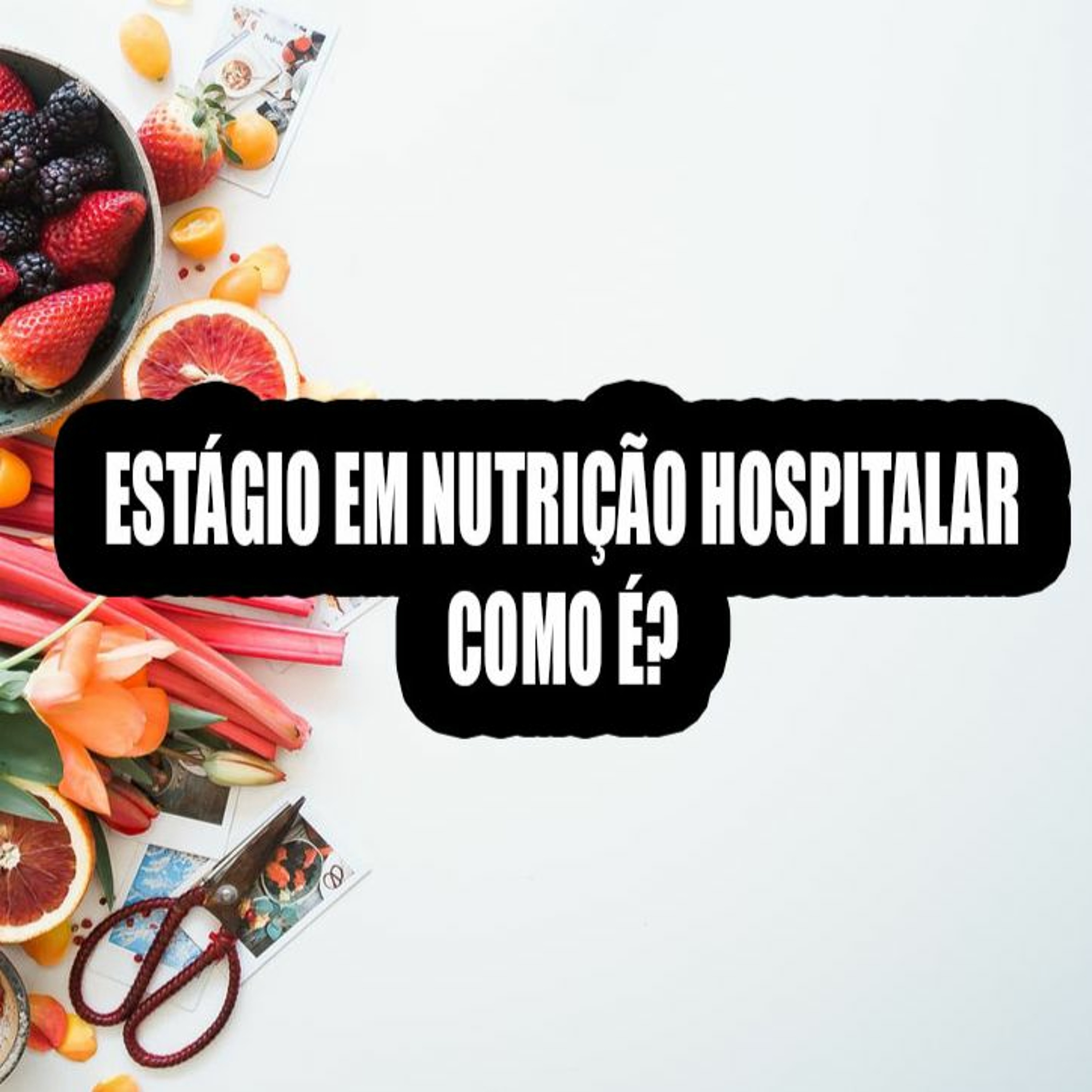 Papo Nutri - Ep. 5 - Estágio em Nutrição Clínica - CLÍNICA HOSPITALAR (Como é?)