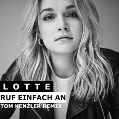 Lotte - Ruf Einfach An (Tom Kenzler Remix)