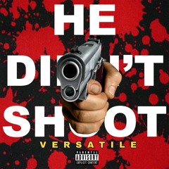 He Didn't Shoot - Versatile