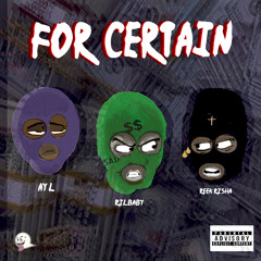 FOR CERTAIN (Ft. ReekRisha & AyL) [prod. Mtuban]