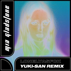 Mia Gladstone - LonelyAsFck (Yuki-San Remix)