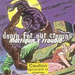 DOWN FOR OUR CROWNS W/ MARTIGUN PROD.  MISTA OG TINT
