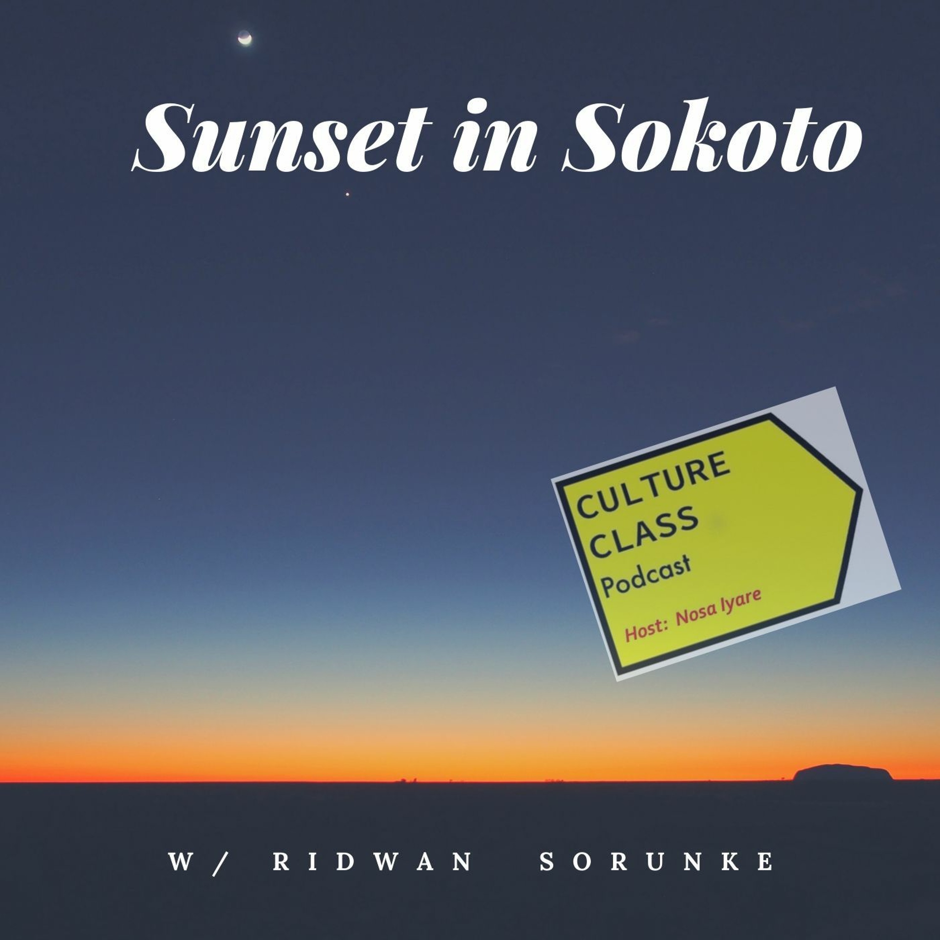 Ep 044- Sunset in Sokoto (w/ Ridwan Sorunke)