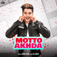 Motto Akhda - Jaggi Kaul ft Lil Daku