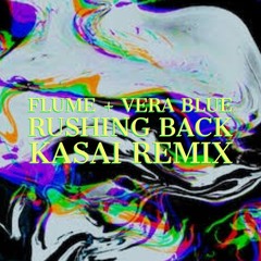 FLUME + VERA BLUE - RUSHING BACK (KASAI REMIX)