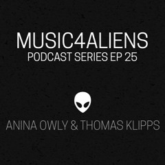 Music4Aliens Podcast Series Ep. 25 - Anina Owly B2B Thomas Klipps