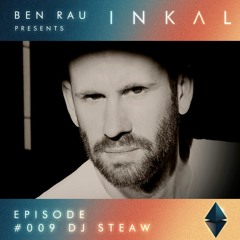 Ben Rau presents INKAL Episode 009 DJ Steaw