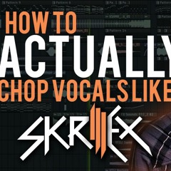 The Skrillex Vocal Chops Tutorial -FLP Download-