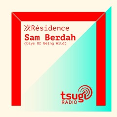 Days Of Being Wild avec Sam Berdah(Octobre 2019) [TSUGI RADIO]