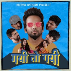 Gayi Toh Gayi | Deepak Rathore Project | 2019