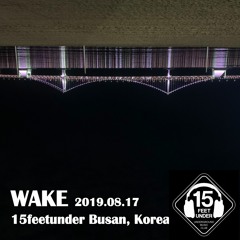 WAKE@15FeetUnder in Busan 2019-08-17