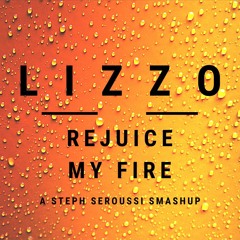LIZZO - REJUICE MY FIRE (STEPH SEROUSSI SMASHUP)