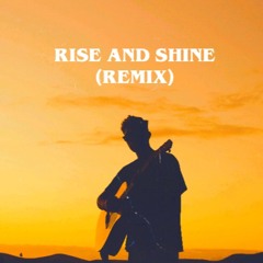Rise and Shine (Remix)