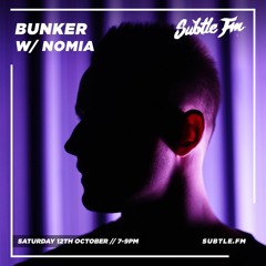 Bunker w/ Nomia - Subtle FM 12/10/2019