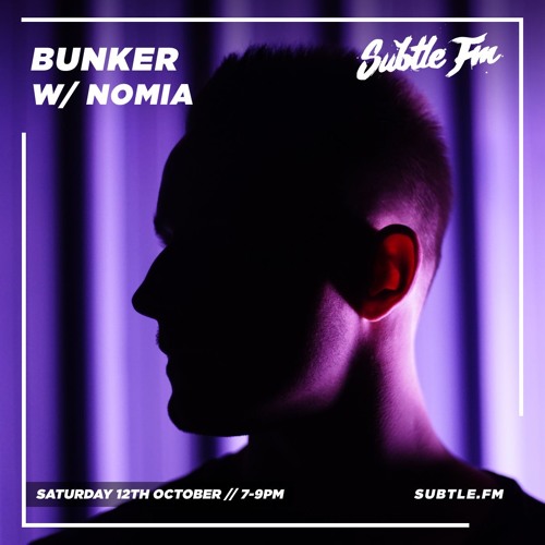 Bunker w/ Nomia - Subtle FM 12/10/2019