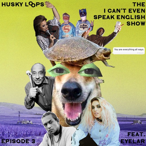 Listen to THE I CAN'T EVEN SPEAK ENGLISH SHOW - EP3 - feat. EYELAR by Husky  Loops in THE I CAN'T EVEN SPEAK ENGLISH SHOW playlist online for free on  SoundCloud